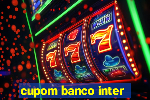 cupom banco inter